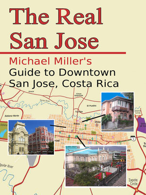 cover image of The Real San Jose: Michael Miller's Guide to Downtown San José, Costa Rica